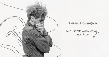 Paweł Domagała - Wracaj Tour na bis