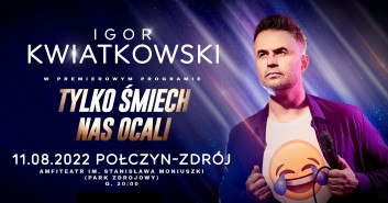 Igor Kwiatkowski: Tylko śmiech Nas Ocali