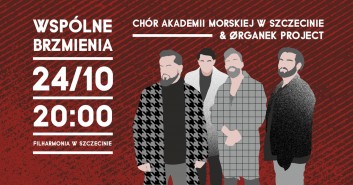 Wspólne Brzmienia: Chór Akademii Morskiej w Szczecinie & Organek Project