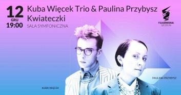 Kuba Więcek Trio & Paulina Przybysz I Kwiateczki