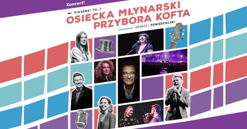 Piosenki to...? - koncert Osiecka, Młynarski, Przybora, Kofta. Prowadzenie: A. Poniedzielski