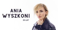 Anna Wyszkoni - 25 lat/nowa płyta "Z cegieł i łez”