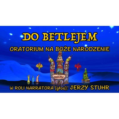 Do Betlejem Oratorium na Boże Narodzenie