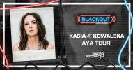 BLACKOUT w Radiu Szczecin: Kasia Kowalska Aya Tour