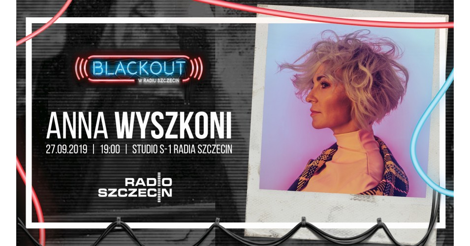 BLACKOUT w Radiu Szczecin: Anna Wyszkoni