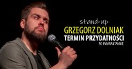 Grzegorz Dolniak stand-up - Termin przydatności