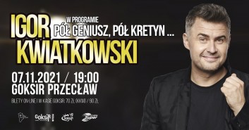 Igor Kwiatkowski - PÓŁ GENIUSZ, PÓŁ KRETYN