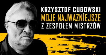 Krzysztof Cugowski z Zespołem Mistrzów - Moje Najważniejsze