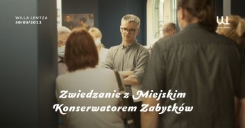 Zwiedzanie Willi Lentza z Miejskim Konserwatorem Zabytków