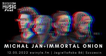 Szczecin Music Fest 2022: Michał Jan & Immortal Onion